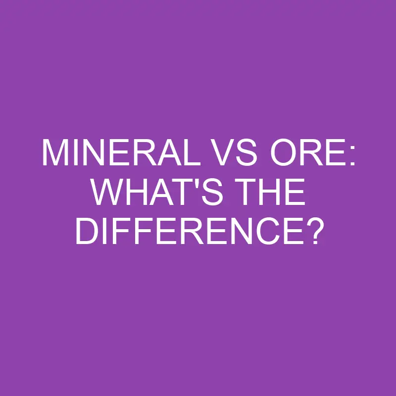 mineral vs ore whats the difference 3137