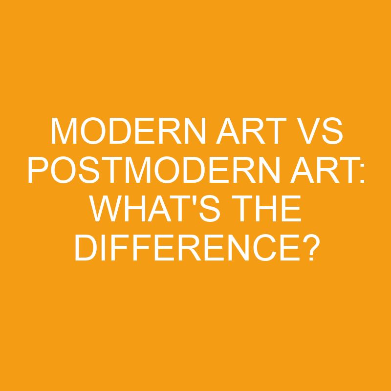 modern art vs postmodern art whats the difference 2811