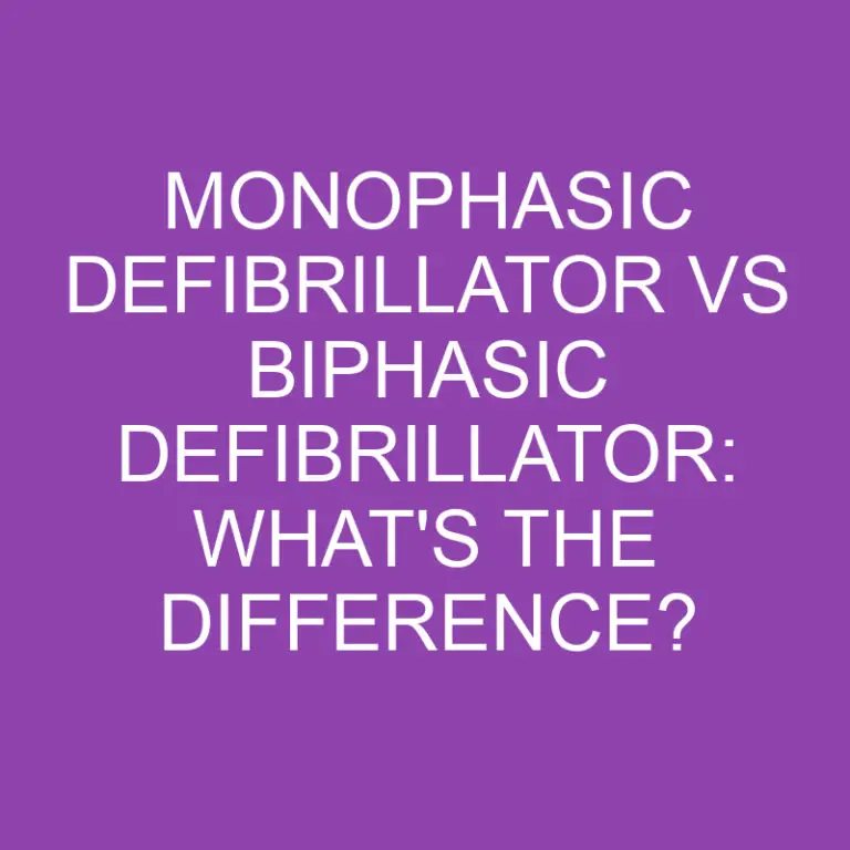 Monophasic Defibrillator Vs Biphasic Defibrillator: What’s the Difference?
