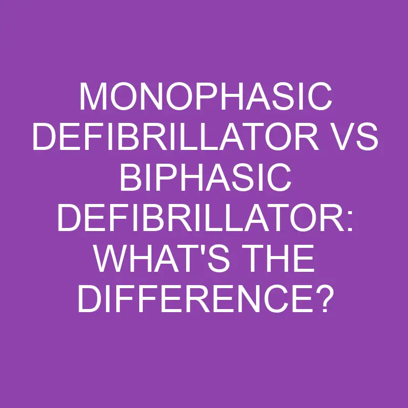 monophasic defibrillator vs biphasic defibrillator whats the difference 3135