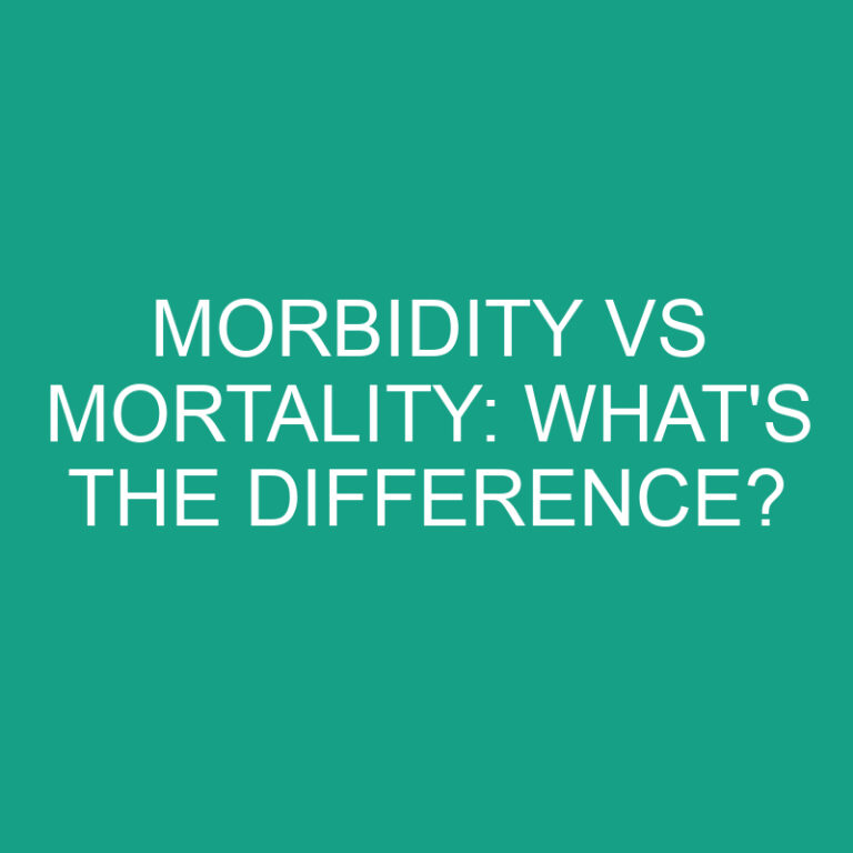 Morbidity Vs Mortality: What’s the Difference?