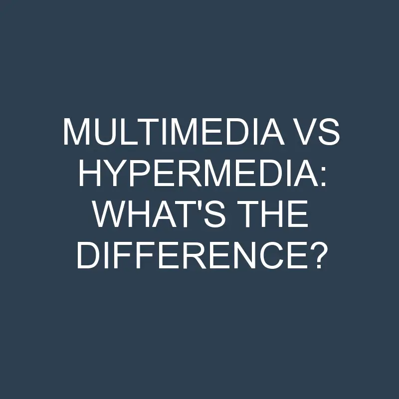 multimedia vs hypermedia whats the difference 2045 1