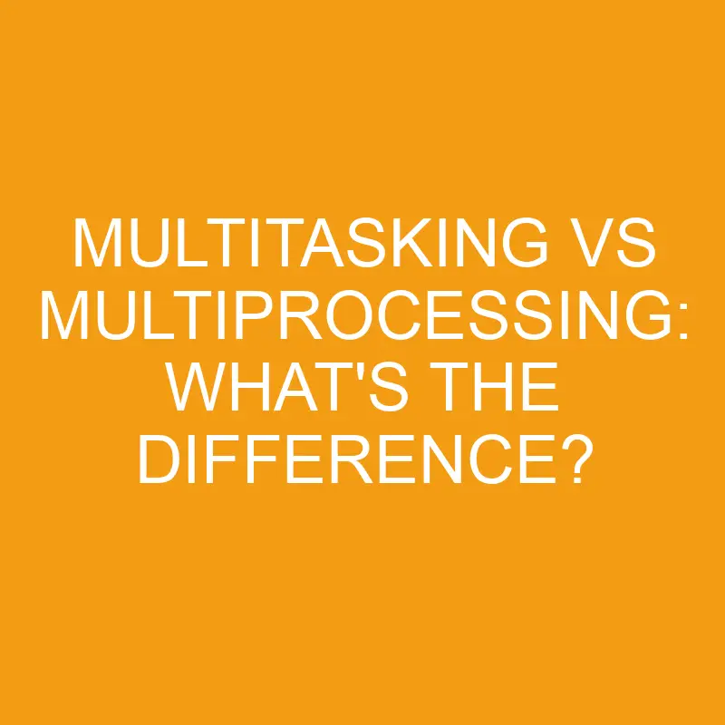 multitasking vs multiprocessing whats the difference 2817