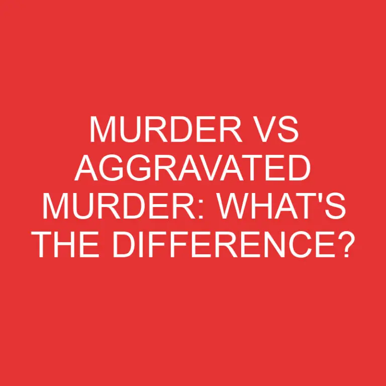 Murder Vs Aggravated Murder: What’s the Difference?