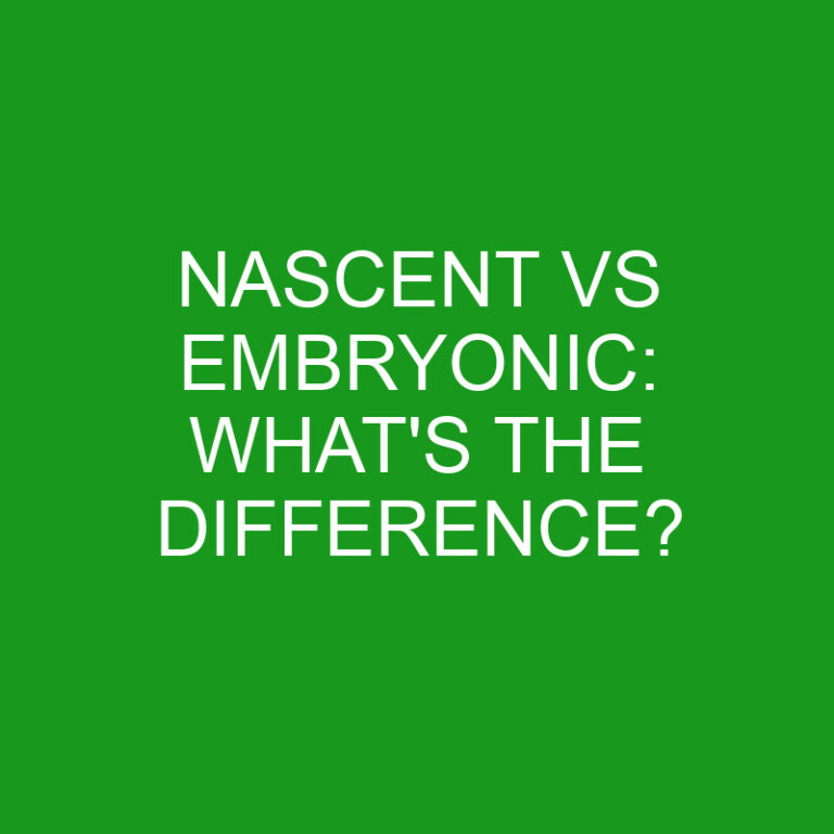 Nascent Vs Embryonic: What’s The Difference?