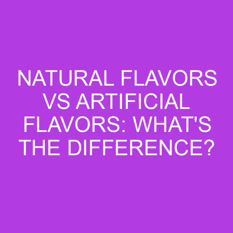 Natural Flavors Vs Artificial Flavors: What’s The Difference?
