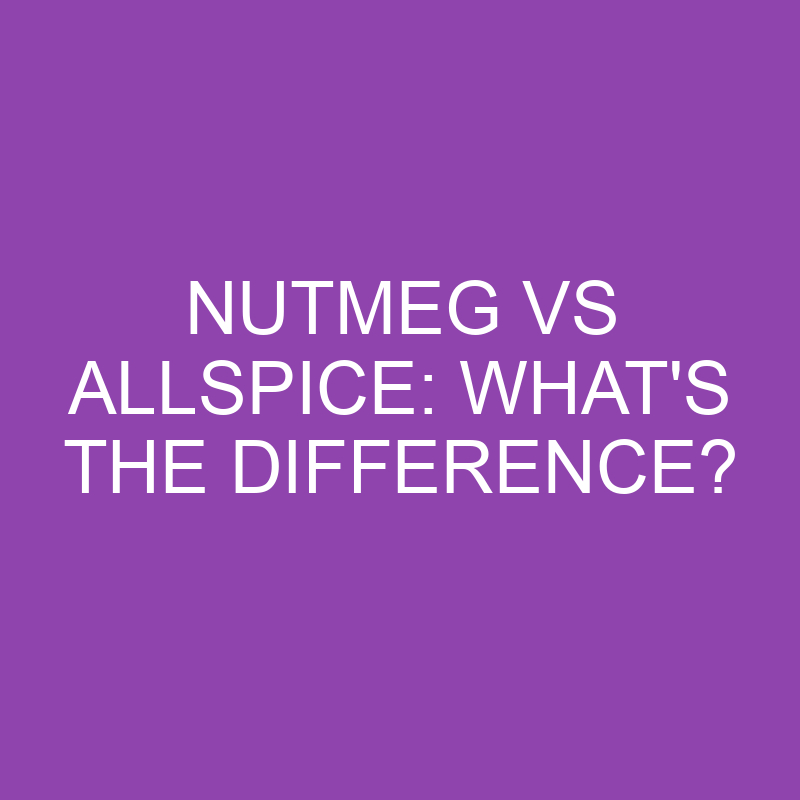 nutmeg vs allspice whats the difference 4364
