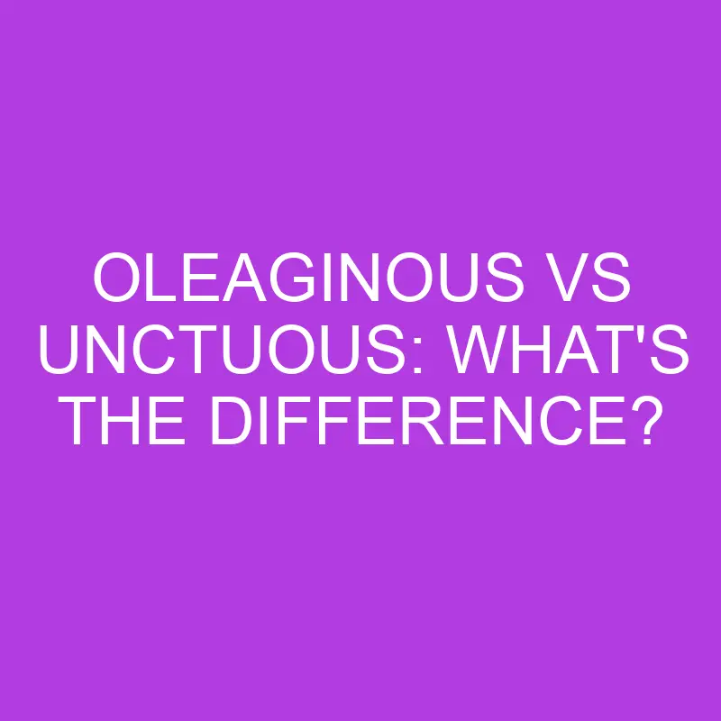 oleaginous vs unctuous whats the difference 5144