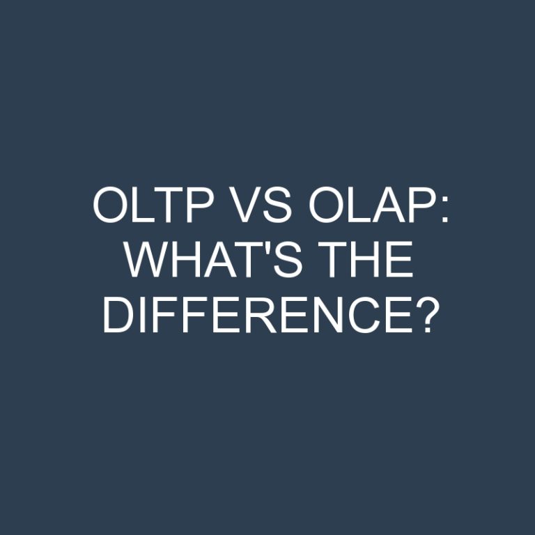 Oltp Vs Olap: What’s the Difference?