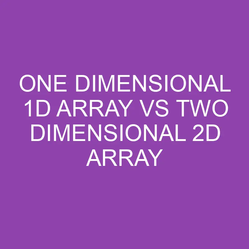 one dimensional 1d array vs two dimensional 2d array 3181