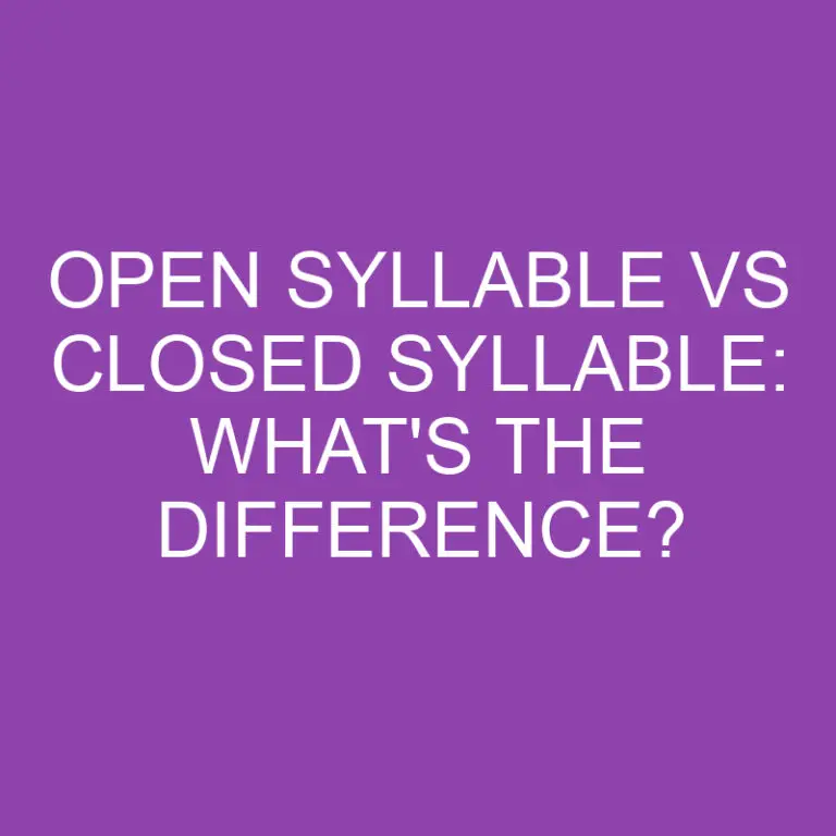 Open Syllable Vs Closed Syllable: What’s the Difference?