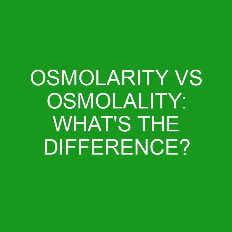 osmolarity vs osmolality whats the difference 4993