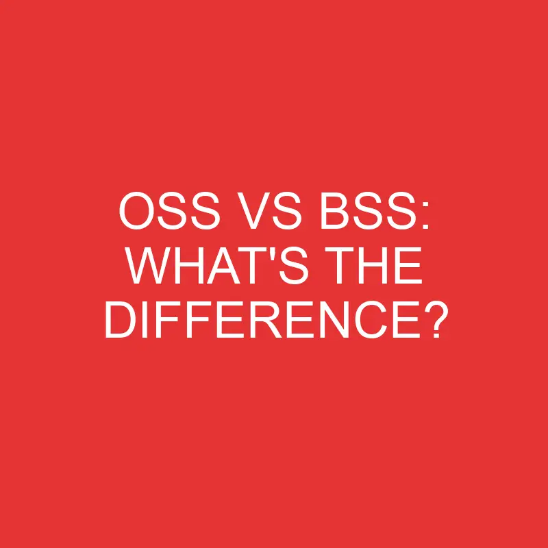 oss vs bss whats the difference 2760