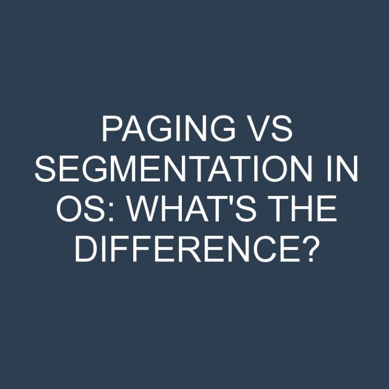 Paging Vs Segmentation In Os: What’s the Difference?