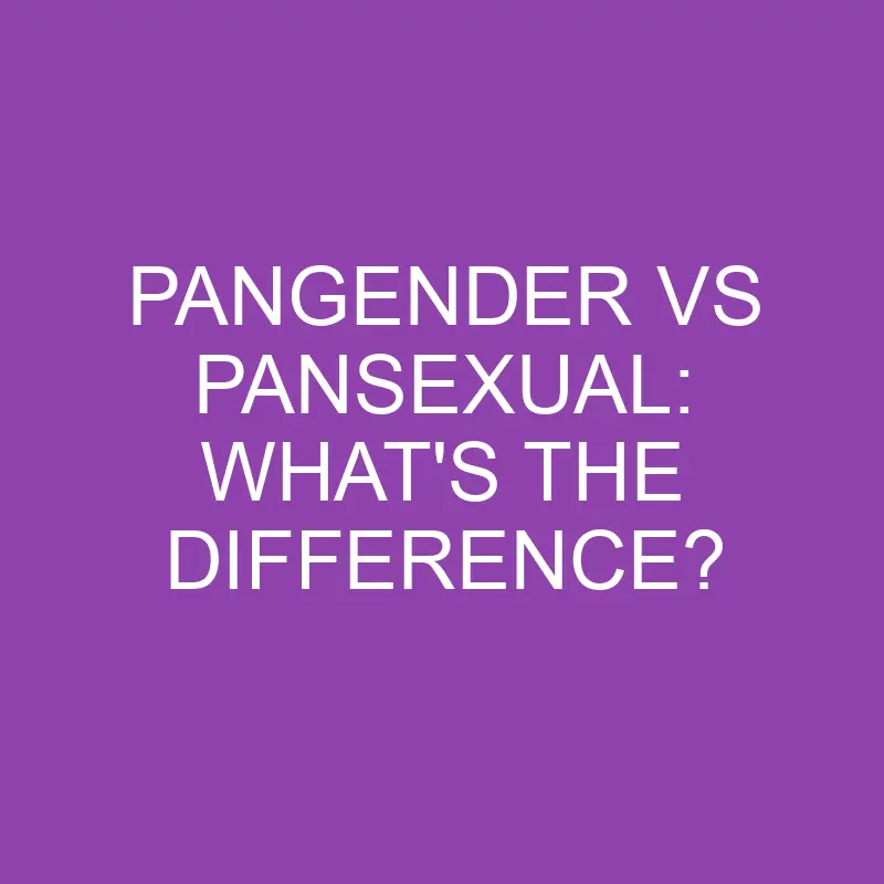 pangender vs pansexual whats the difference 4105