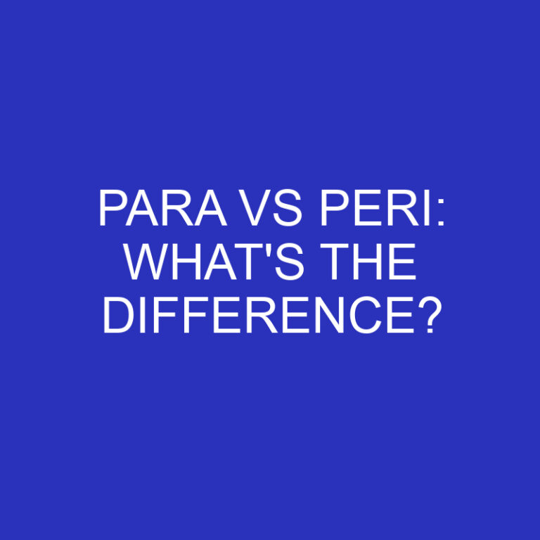 Para Vs Peri: What’s The Difference?