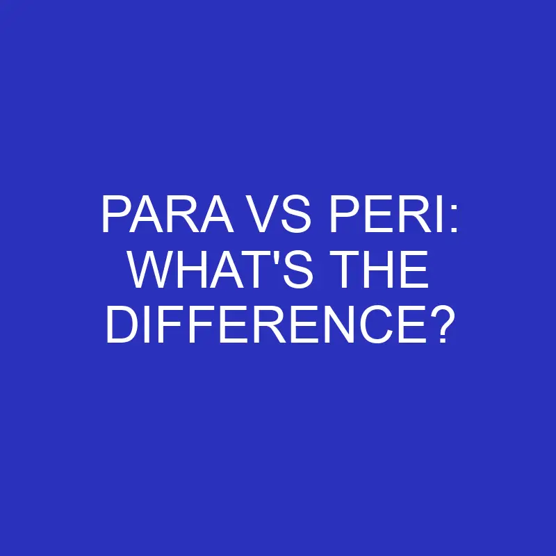 para vs peri whats the difference 4793
