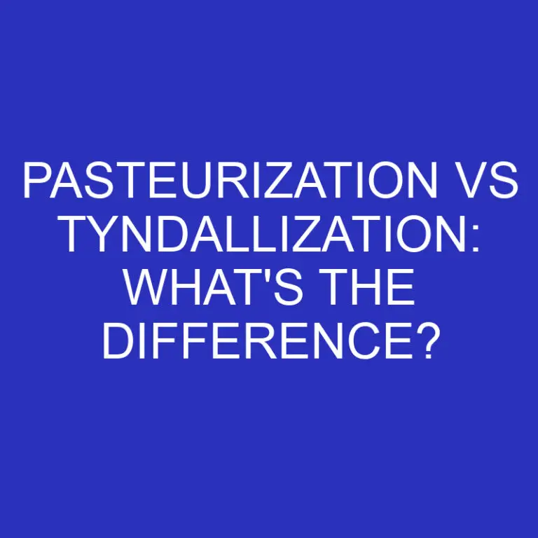 Pasteurization Vs Tyndallization: What’s The Difference?
