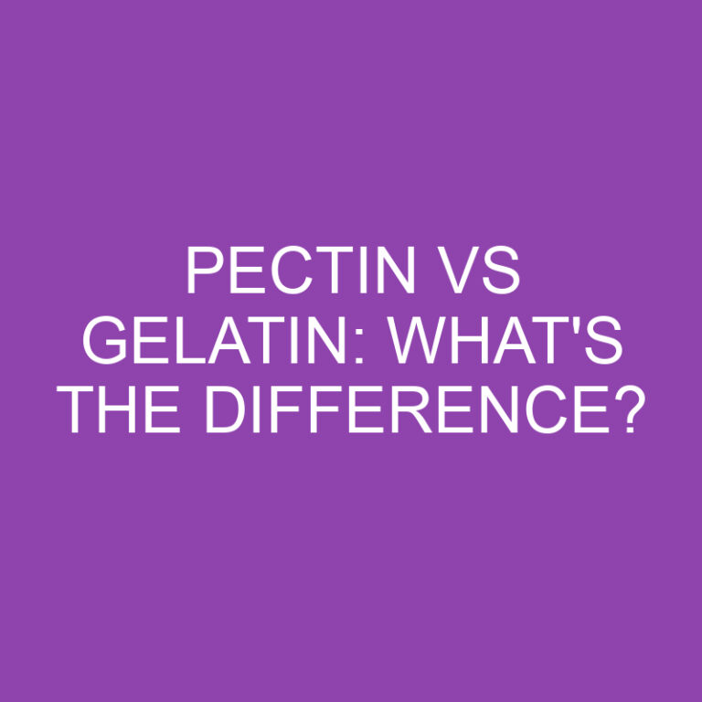 Pectin Vs Gelatin: What’s The Difference?