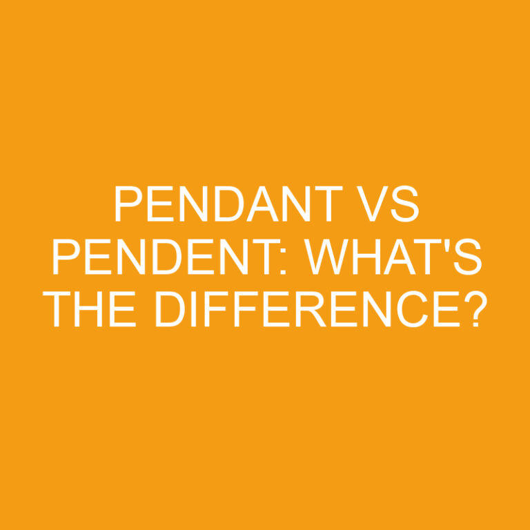 Pendant Vs Pendent: What’s The Difference?