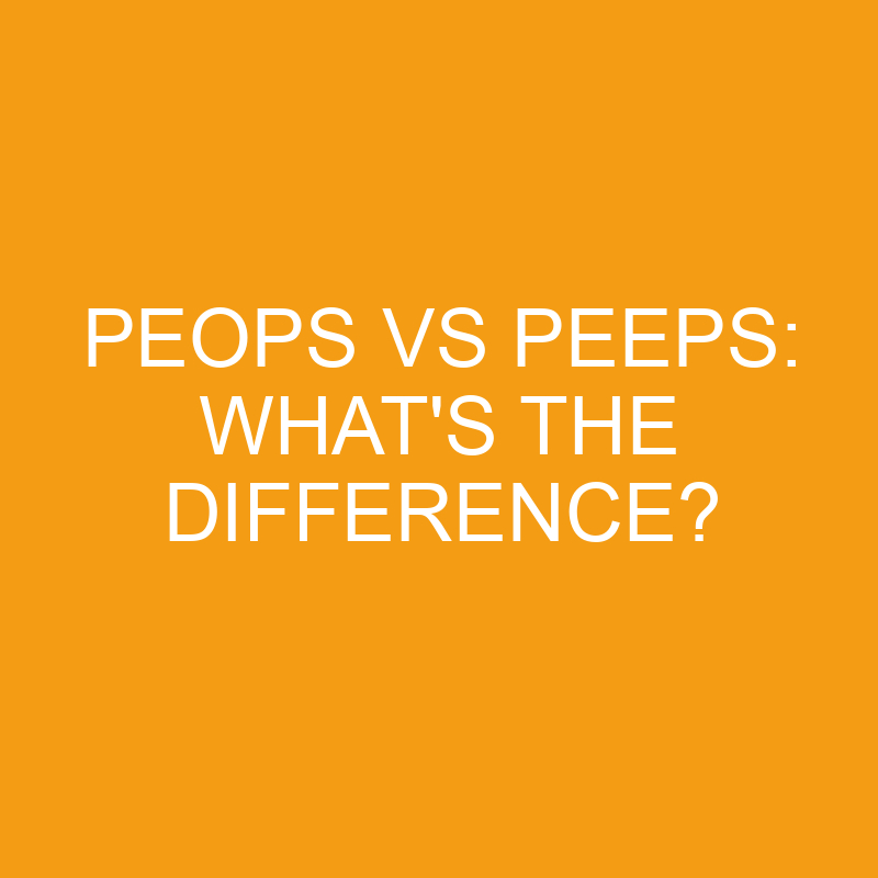 Peops Vs Peeps: What’s The Difference?