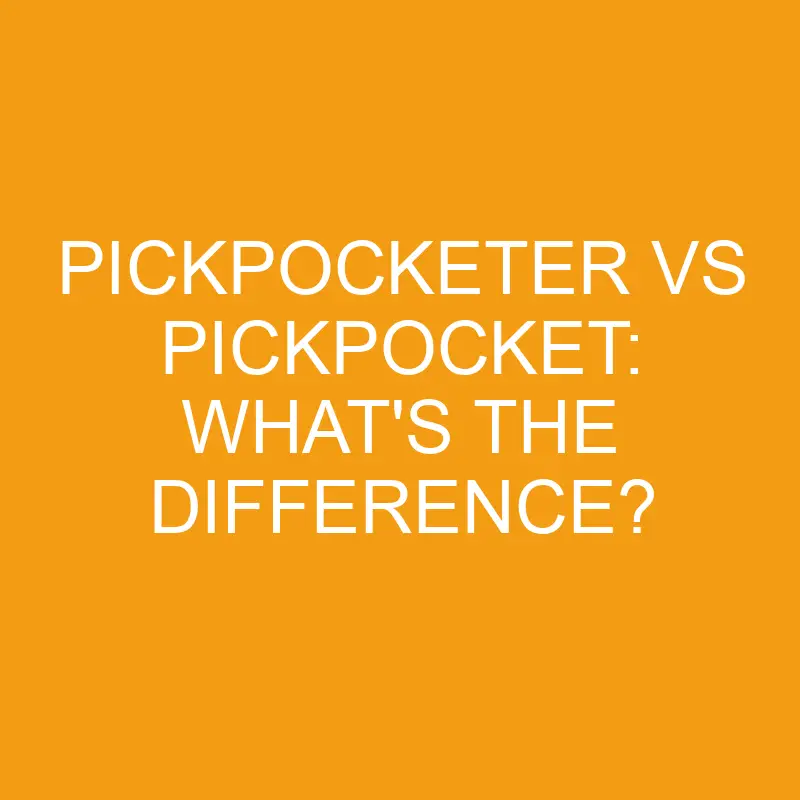 pickpocketer vs pickpocket whats the difference 3414