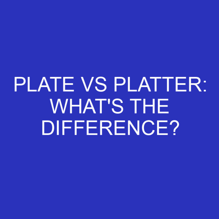 Plate Vs Platter: What’s The Difference?