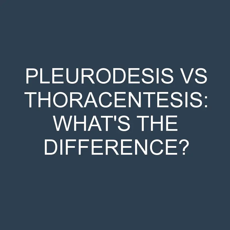 pleurodesis vs thoracentesis whats the difference 2080 1