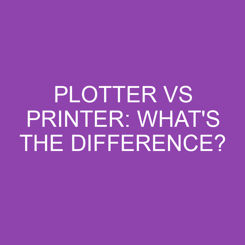 plotter vs printer whats the difference 3174
