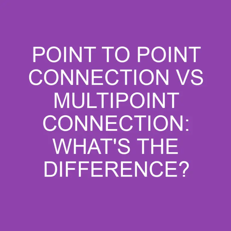 Point To Point Connection Vs Multipoint Connection: What’s the Difference?