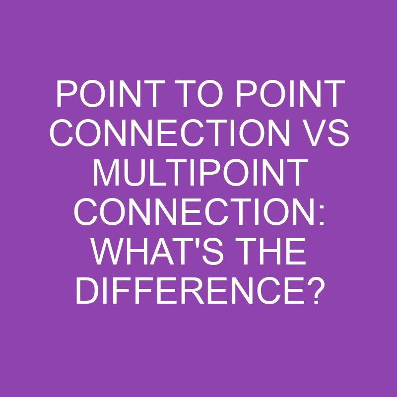 point to point connection vs multipoint connection whats the difference 3148