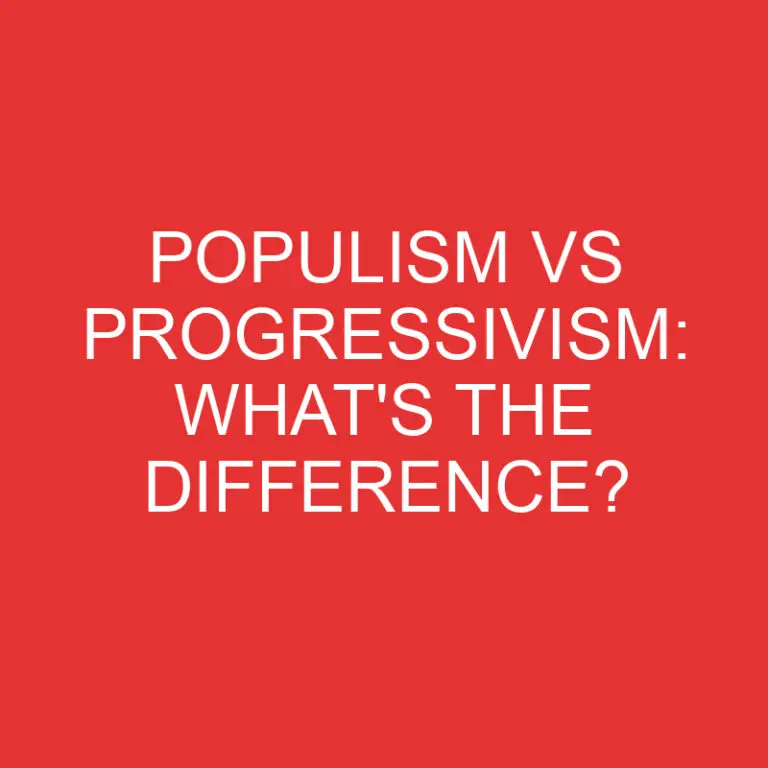 Populism Vs Progressivism: What’s the Difference?