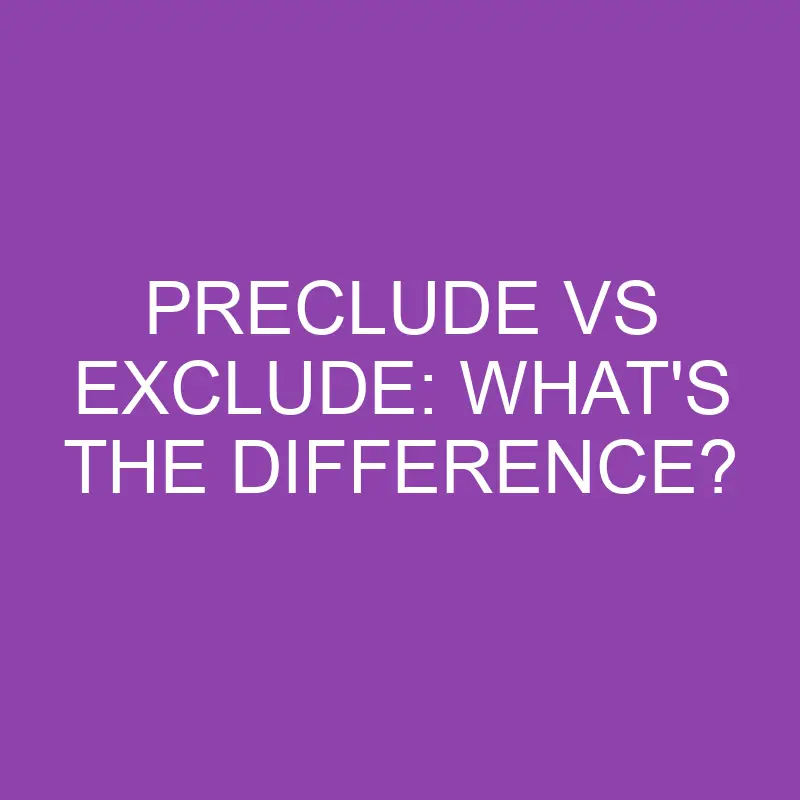 preclude vs exclude whats the difference 4102