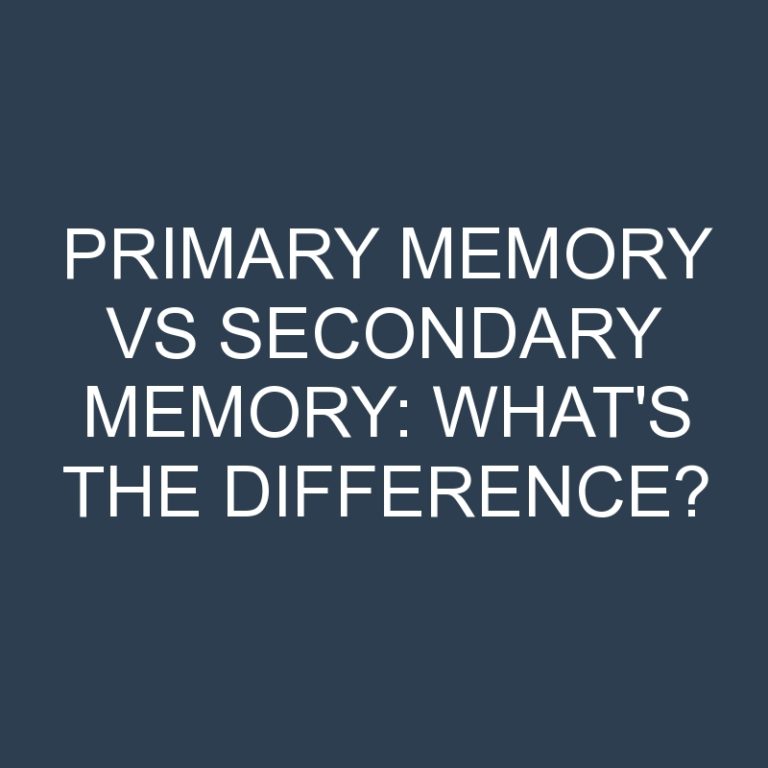 Primary Memory Vs Secondary Memory: What’s the Difference?
