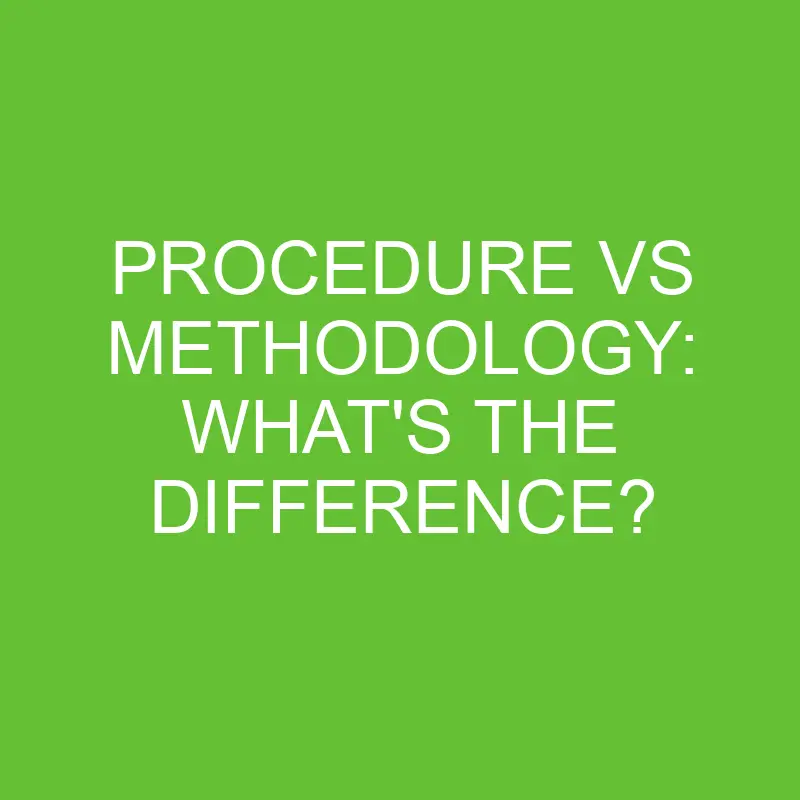 procedure vs methodology whats the difference 4461