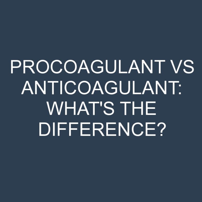 Procoagulant Vs Anticoagulant: What’s the Difference?