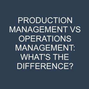 Production Management Vs Operations Management What S The Difference