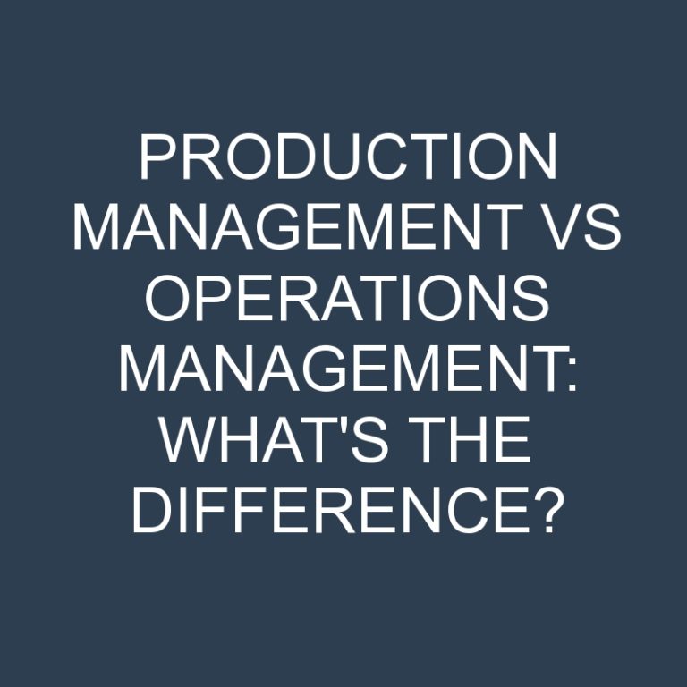 Production Management Vs Operations Management: What’s the Difference?