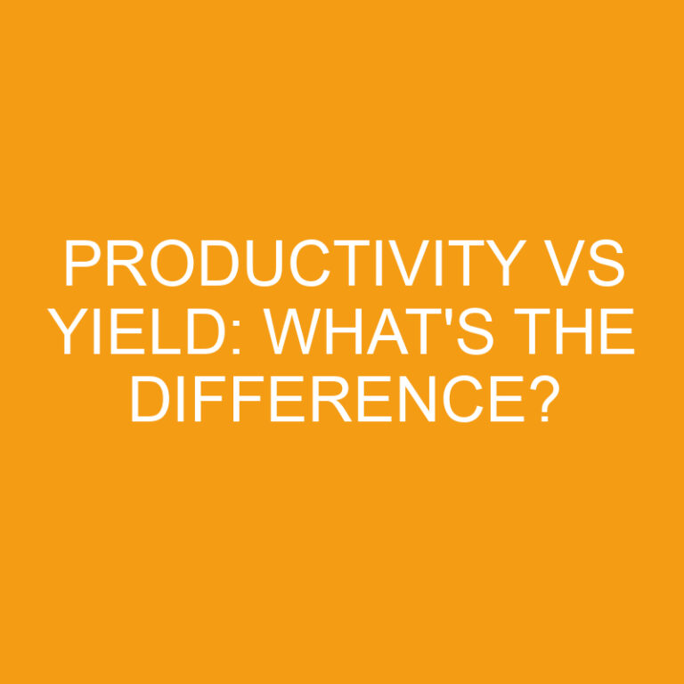 Productivity Vs Yield: What’s The Difference?