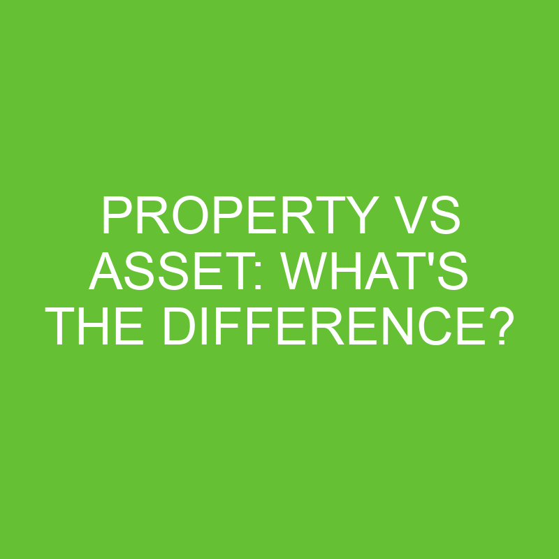 Property Vs Asset: What’s The Difference?