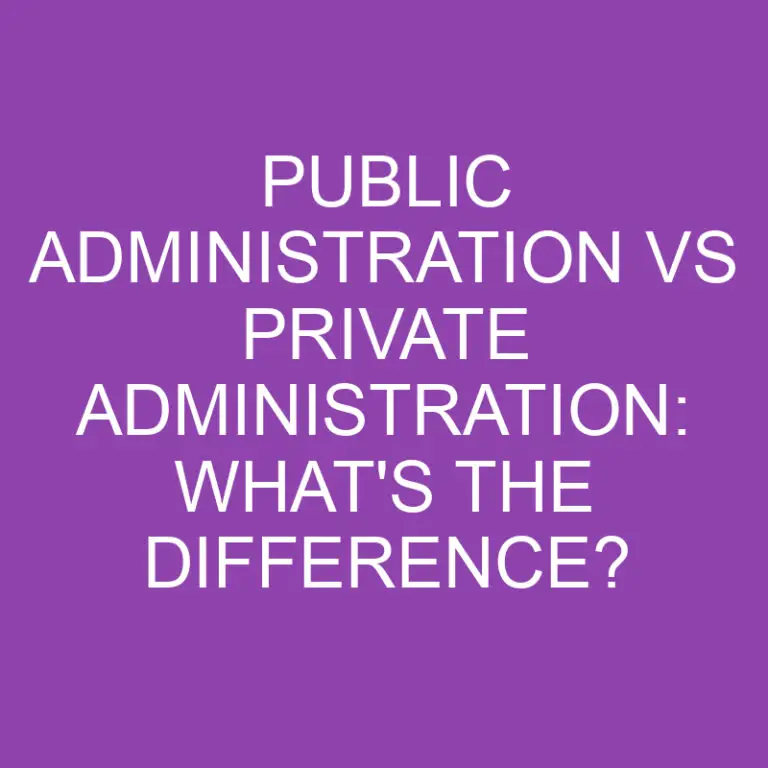 Public Administration Vs Private Administration: What’s the Difference?