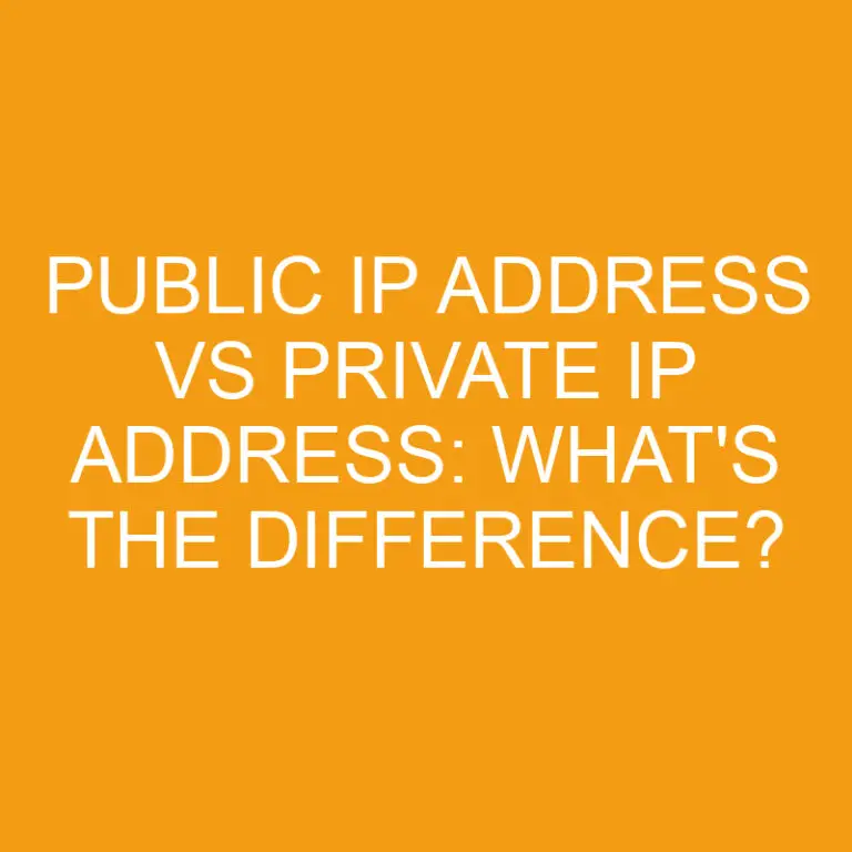 Public Ip Address Vs Private Ip Address: What’s the Difference?