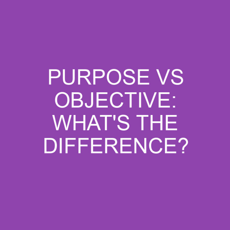Purpose Vs Objective: What’s the Difference?