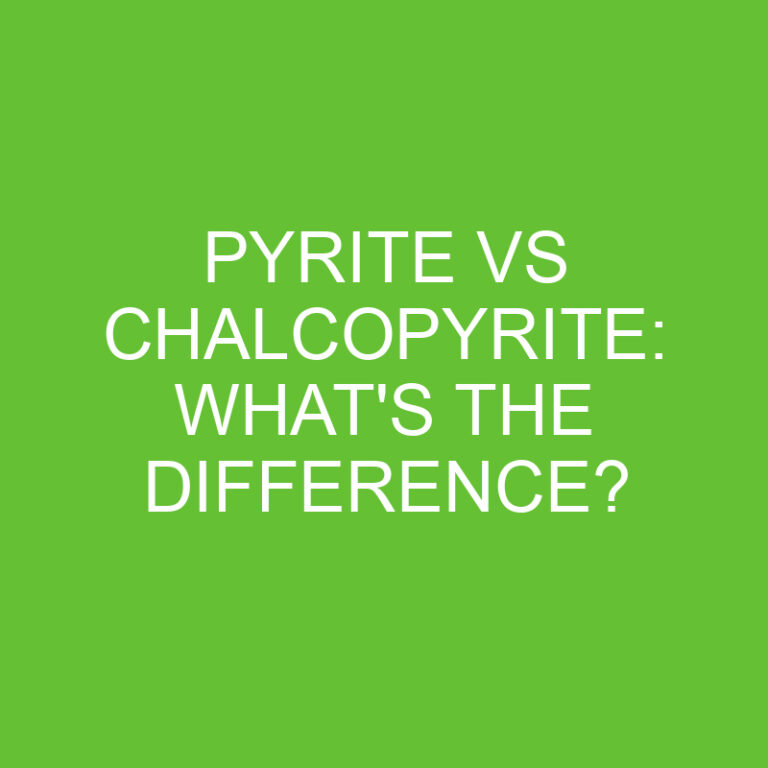 Pyrite Vs Chalcopyrite: What’s The Difference?