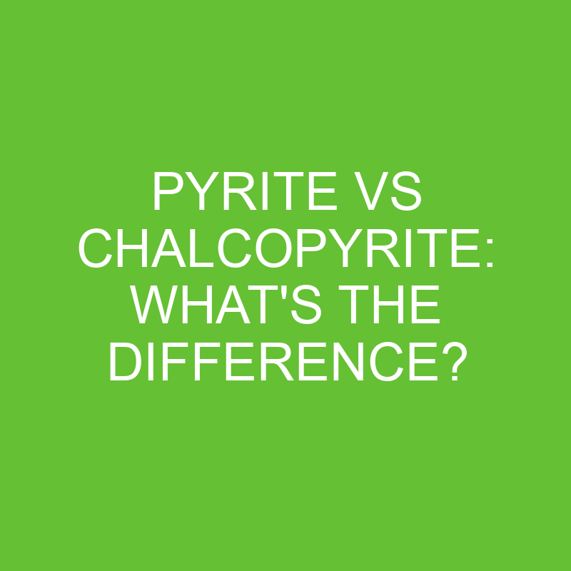 pyrite vs chalcopyrite whats the difference 4450