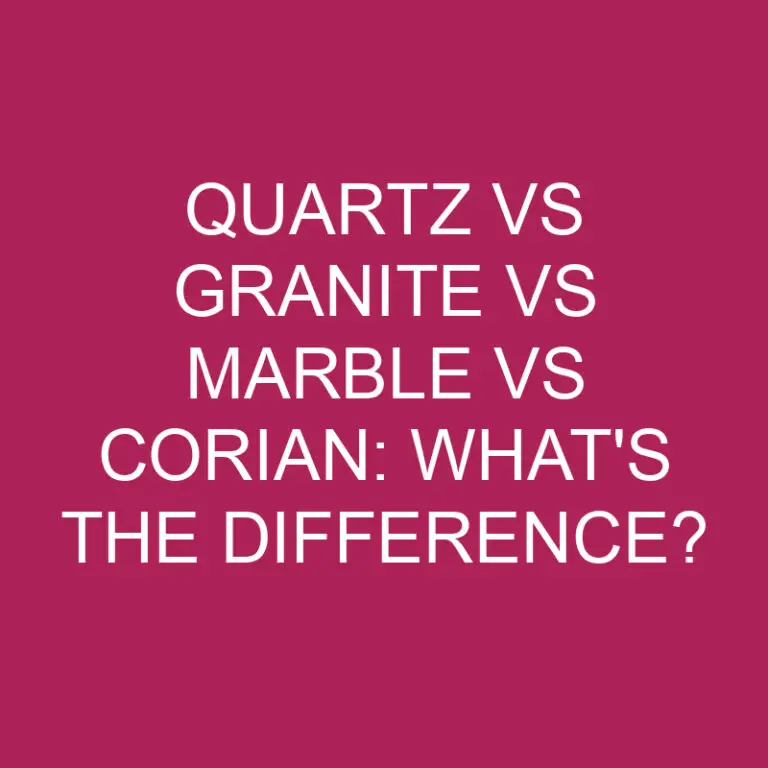 Quartz Vs Granite Vs Marble Vs Corian: What’s The Difference?