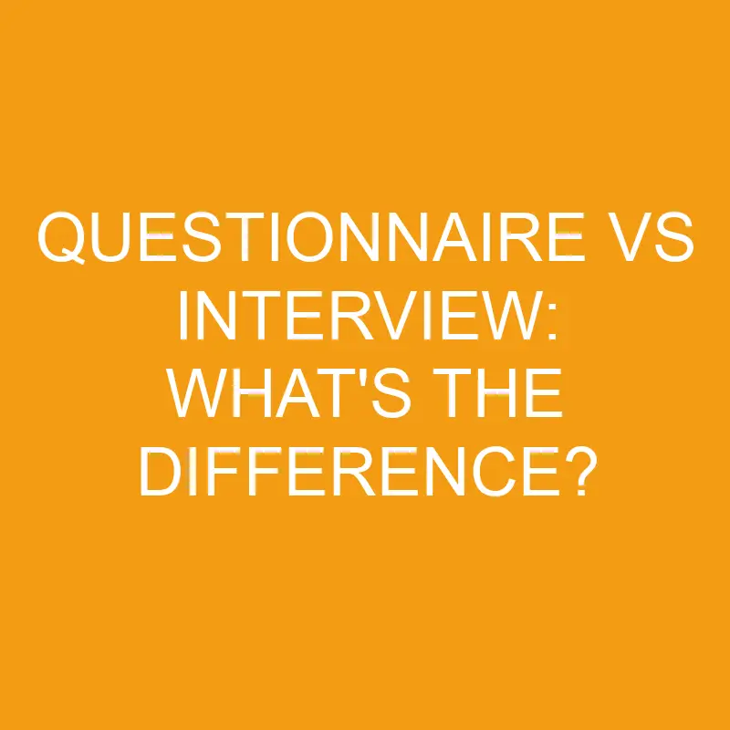 questionnaire vs interview whats the difference 3249
