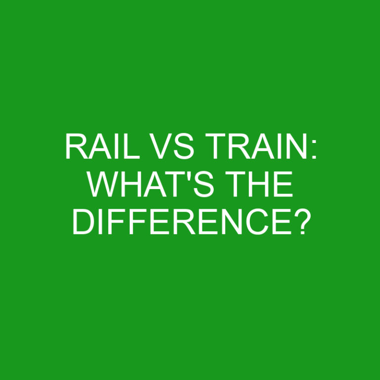 Rail Vs Train: What’s The Difference?