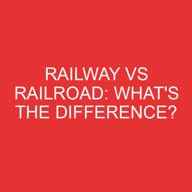 Railway Vs Railroad: What’s the Difference?