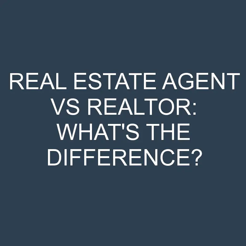 real estate agent vs realtor whats the difference 2086 1